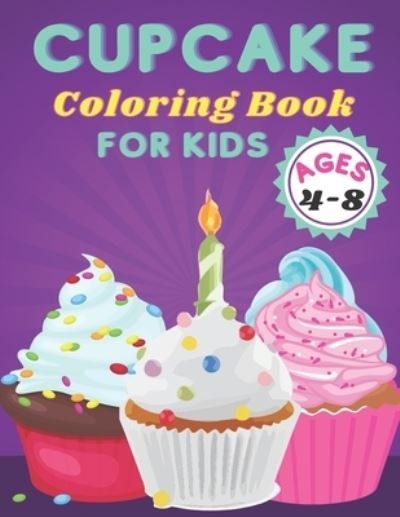 Cupcake Coloring Book For Kids Ages 4-8: Coloring Book With Sweet Cookies, Cupcakes, Cakes, Chocolates, And Ice Cream. - Kaddie Sowle - Books - Independently Published - 9798544618645 - July 27, 2021