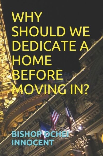 Cover for Bishop Ochei Innocent · Why Should We Dedicate a Home Before Moving In? (Taschenbuch) (2020)