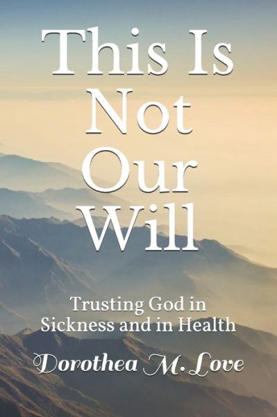 Cover for Dorothea M Love · This Is Not Our Will (Paperback Book) (2021)