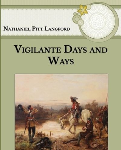 Vigilante Days and Ways - Nathaniel Pitt Langford - Books - Independently Published - 9798591221645 - January 15, 2021