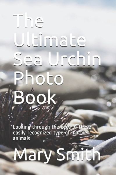 Cover for Mary Smith · The Ultimate Sea Urchin Photo Book (Paperback Book) (2020)