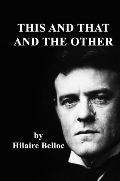 This and That and the Other - Hilaire Belloc - Books - Independently Published - 9798627117645 - March 17, 2020