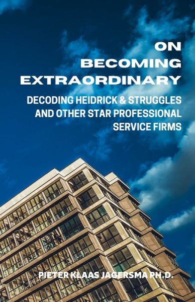 Cover for Pieter Klaas Jagersma · On Becoming Extraordinary: Decoding Heidrick &amp; Struggles and other Star Professional Service Firms (Paperback Book) (2020)