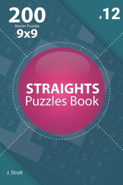 Cover for J Strait · Straights - 200 Master Puzzles 9x9 (Volume 12) (Taschenbuch) (2020)