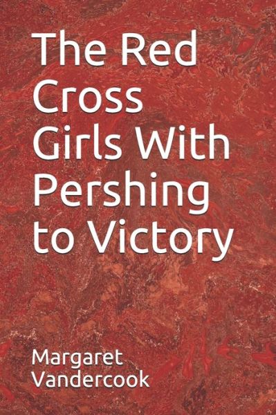 Cover for Margaret Vandercook · The Red Cross Girls With Pershing to Victory (Paperback Book) (2020)