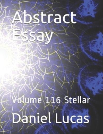 Abstract Essay - Daniel Lucas - Books - Independently Published - 9798685090645 - September 11, 2020
