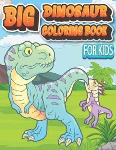 Cover for Sa Coloring · The Big Dinosaur Coloring Book for Kids (Paperback Book) (2021)