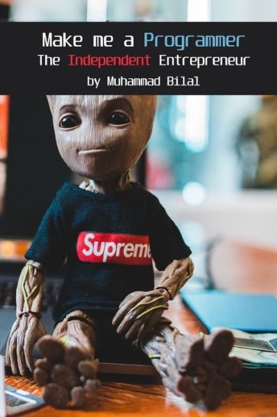 Cover for Muhammad Bilal · Make me a Programmer: The Independent Entrepreneur (Pocketbok) (2021)