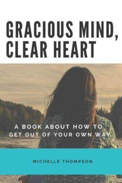 Gracious Mind, Clear Heart - Michelle Thompson - Livros - Independently Published - 9798715764645 - 3 de março de 2021