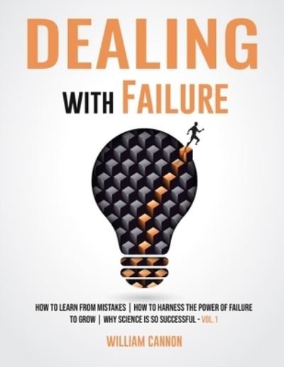 Cover for William Cannon · Dealing with Failure: How to Learn from mistakes - How to Harness The Power of Failure to Grow - Why Science Is So Successful _Vol.1 (Paperback Book) (2021)