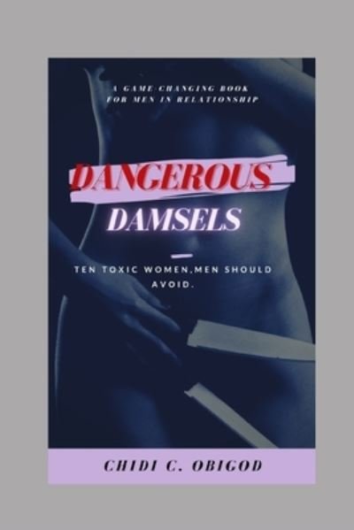 Cover for Chidi Obigod · Dangerous Damsels: 10 Toxic Women, Men Should Avoid (Paperback Book) (2021)