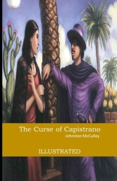 The Curse of Capistrano Illustrated - Johnston McCulley - Libros - Independently Published - 9798738141645 - 15 de abril de 2021
