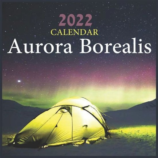 Calendar 2022 Pub Print · Aurora Borealis Calendar 2022: Northern