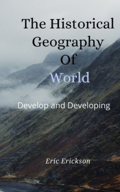 Cover for Eric Erickson · The Historical Geography Of World: Develop and Developing (Taschenbuch) (2021)
