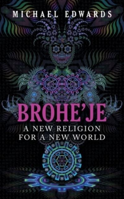 Cover for Michael Edwards · Brohe'je a New Religion for a New World (Book) (2023)