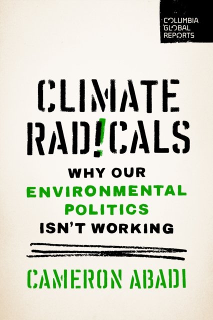 Cover for Cameron Abadi · Climate Radicals: Why Our Environmental Politics Isn't Working (Paperback Book) (2024)