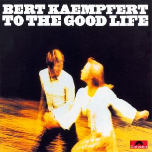 To The Good Life - Bert Kaempfert - Musiikki - POLYDOR - 0602498254646 - perjantai 16. lokakuuta 2009