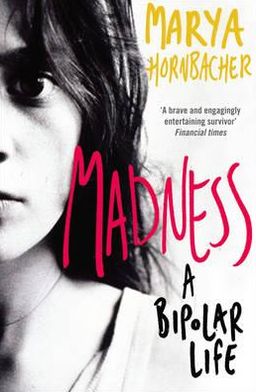 Cover for Marya Hornbacher · Madness: A Bipolar Life (Paperback Book) (2009)