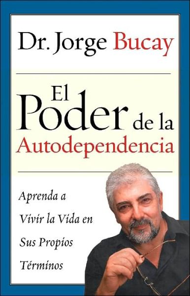 Cover for Jorge Bucay · El Poder De La Autodependencia: Aprenda a Vivir La Vida en Sus Propios Terminos (Taschenbuch) [Spanish edition] (2003)