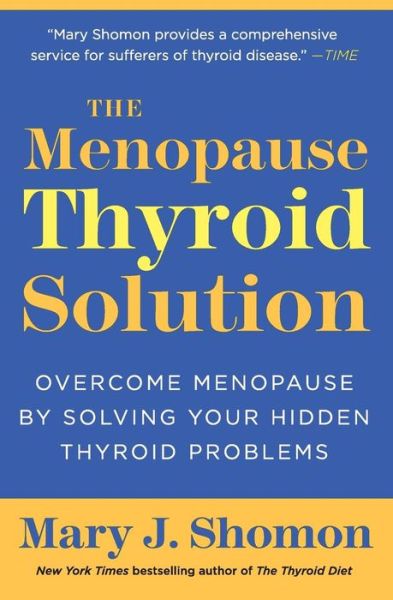 The Menopause Thyroid Solution: Overcome Menopause by Solving Your Hidden Thyroid Problems - Mary J Shomon - Książki - HarperCollins Publishers Inc - 9780061582646 - 4 sierpnia 2009