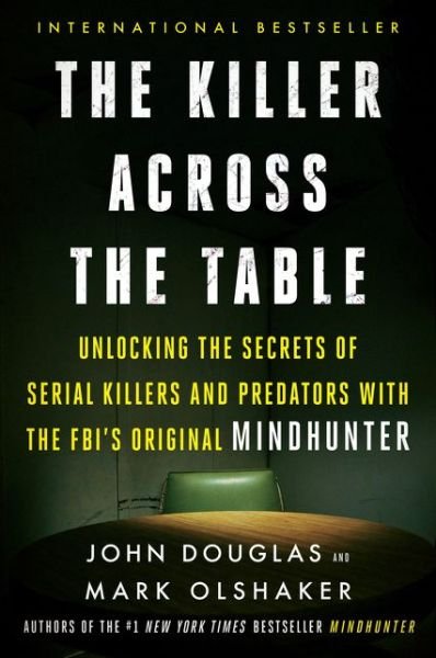 Cover for John E. Douglas · The Killer Across the Table: Unlocking the Secrets of Serial Killers and Predators with the FBI's Original Mindhunter (Paperback Book) (2020)