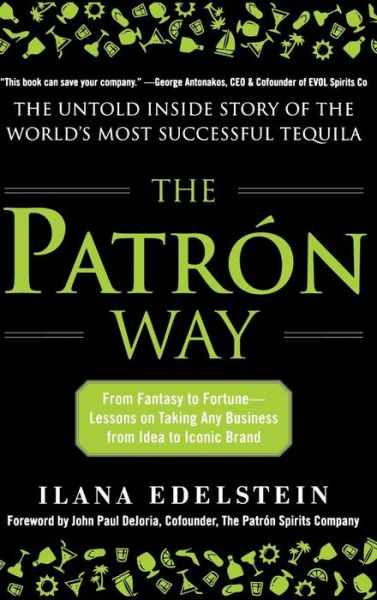 Cover for Ilana Edelstein · The Patron Way: From Fantasy to Fortune - Lessons on Taking Any Business From Idea to Iconic Brand (Hardcover Book) [Ed edition] (2013)