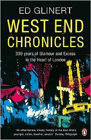 Cover for Ed Glinert · West End Chronicles: 300 Years of Glamour and Excess in the Heart of London (Paperback Book) (2008)