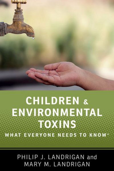 Cover for Philip J. Landrigan · Children and Environmental Toxins: What Everyone Needs to Know® - What Everyone Needs to Know (Hardcover Book) (2018)