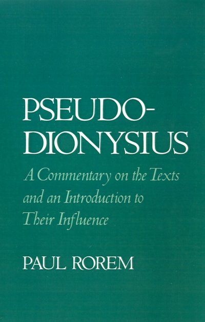 Cover for Rorem, Paul (Associate Professor of Early and Medieval Church History, Associate Professor of Early and Medieval Church History, Lutheran School of Theology, Chicago) · Pseudo-Dionysius: A Commentary on the Texts and an Introduction to Their Influence (Gebundenes Buch) (1993)