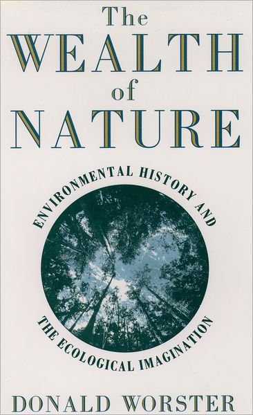 Cover for Worster, Donald (Hall Distinguished Professor of American History, Hall Distinguished Professor of American History, University of Kansas) · Wealth of Nature: Environmental History and the Ecological Imagination (Paperback Bog) (1994)