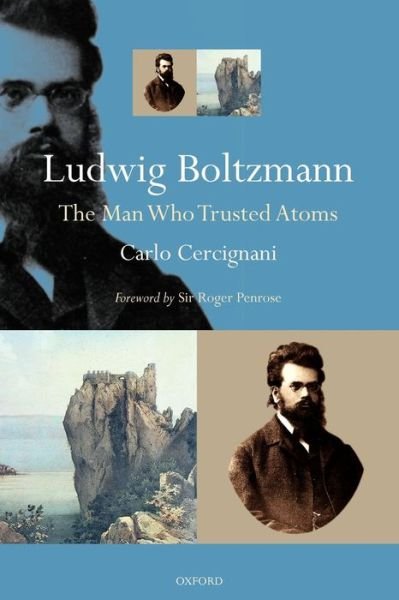 Cover for Cercignani, Carlo (Politecnico di Milano) · Ludwig Boltzmann: The Man Who Trusted Atoms (Taschenbuch) (2006)