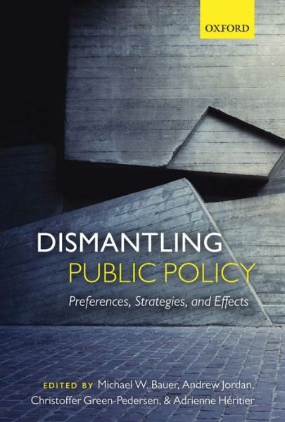 Cover for Bauer et Al Jordan · Dismantling Public Policy: Preferences, Strategies, and Effects (Inbunden Bok) (2012)