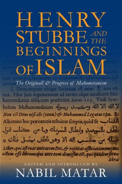 Cover for Matar · Henry Stubbe and the Beginnings of Islam: The Originall &amp; Progress of Mahometanism (Hardcover Book) (2013)