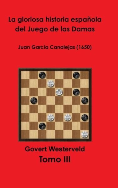 Cover for Govert Westerveld · La gloriosa historia española del Juego de las Damas - Tomo III (Innbunden bok) (2018)
