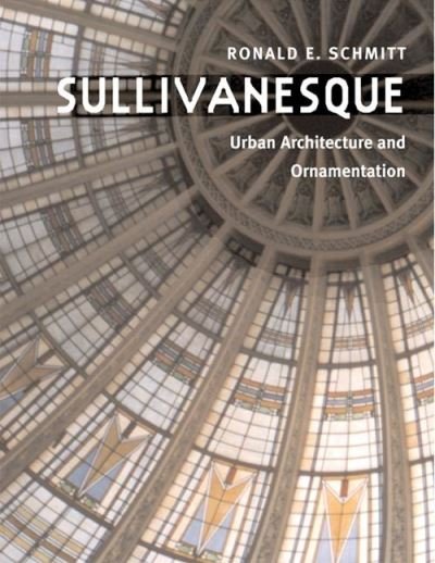 Cover for Ronald E. Schmitt · Sullivanesque: Urban Architecture and Ornamentation (Taschenbuch) [New edition] (2007)
