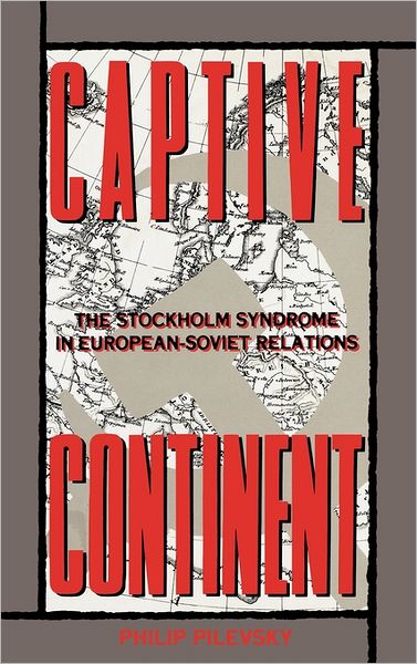 Cover for Philip Pilevsky · Captive Continent: The Stockholm Syndrome in European-Soviet Relations (Hardcover Book) (1989)