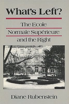 Cover for USA), Diane Rubenstein (Assistant Professor of Political Science, University of Wisconsin-Madison, · What's Left?: The Ecole Normale Superieure and the Right (Taschenbuch) (1991)