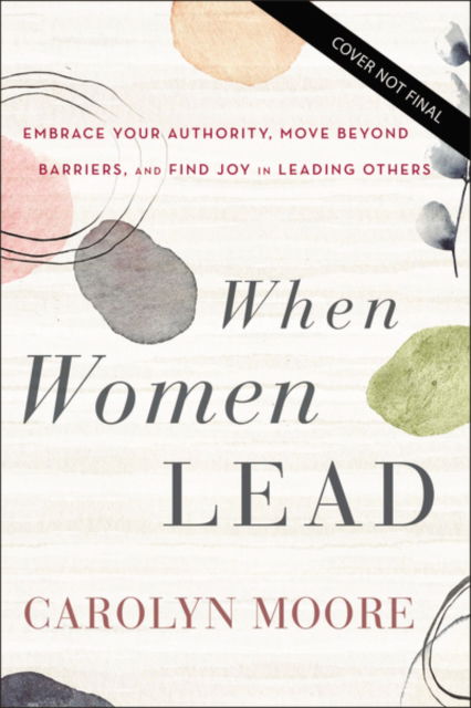 Cover for Carolyn Moore · When Women Lead: Embrace Your Authority, Move Beyond Barriers, and Find Joy in Leading Others (Pocketbok) (2022)