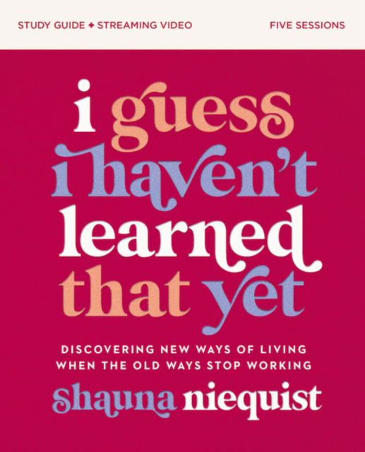 Cover for Shauna Niequist · I Guess I Haven't Learned That Yet Study Guide plus Streaming Video: Discovering New Ways of Living When the Old Ways Stop Working (Taschenbuch) (2023)