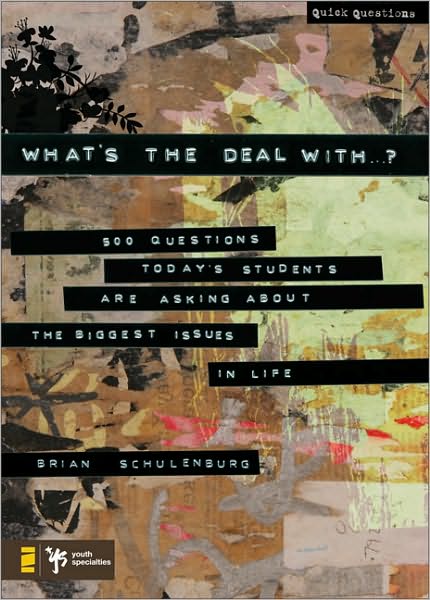 What's the Deal With …?: 500 Questions Today's Students Are Asking about the Biggest Issues in Life - Quick Questions - Brian Schulenburg - Books - Zondervan - 9780310273646 - December 27, 2007