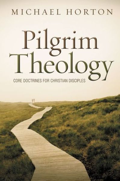 Cover for Michael Horton · Pilgrim Theology: Core Doctrines for Christian Disciples (Hardcover Book) (2013)