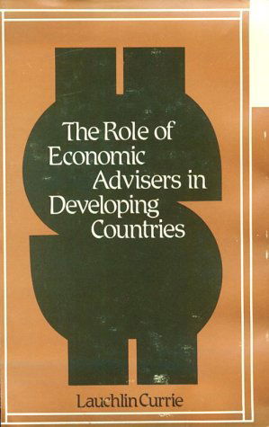 Cover for Lauchlin Currie · The Role of Economic Advisers in Developing Countries. (Hardcover bog) (1981)