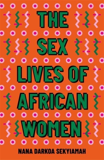 Cover for Nana Darkoa Sekyiamah · The Sex Lives of African Women (Paperback Book) (2021)