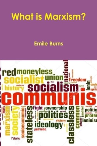 What Is Marxism? - Emile Burns - Książki - Lulu Press, Inc. - 9780359292646 - 14 grudnia 2018