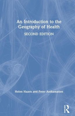 Cover for Hazen, Helen (University of Denver, USA) · An Introduction to the Geography of Health (Hardcover Book) (2019)