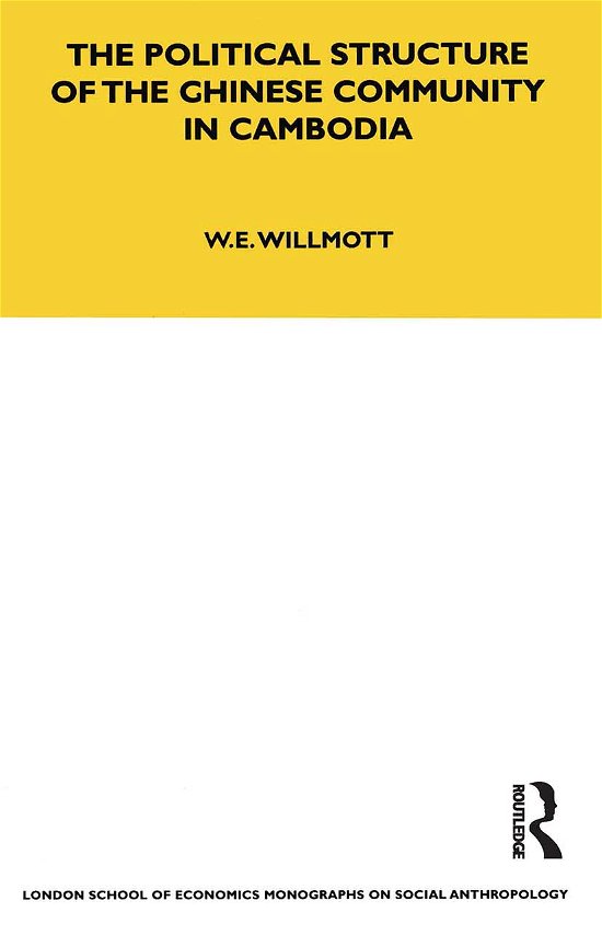 Cover for W. E. Willmott · The Political Structure of the Chinese Community in Cambodia: Volume 42 - LSE Monographs on Social Anthropology (Paperback Bog) (2021)