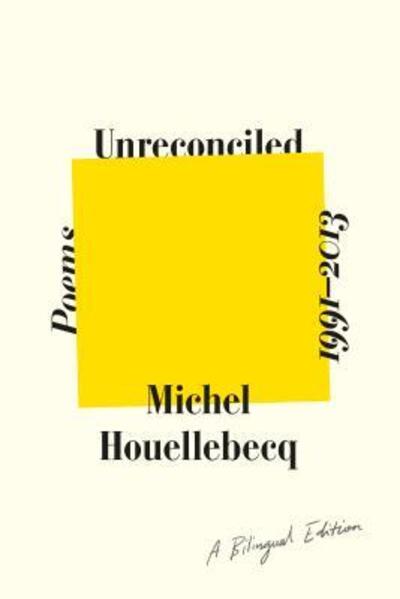 Cover for Michel Houellebecq · Unreconciled: Poems 1991-2013; A Bilingual Edition (Hardcover Book) [First American edition. edition] (2017)