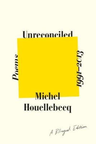 Cover for Michel Houellebecq · Unreconciled: Poems 1991-2013; A Bilingual Edition (Innbunden bok) [First American edition. edition] (2017)