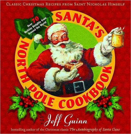 Santa'S North Pole Cookbook: Classic Christmas Recipes from Saint Nicholas Himself - Tarcher Master Mind Editions - Jeff Guinn - Books - Penguin Putnam Inc - 9780399160646 - October 25, 2012