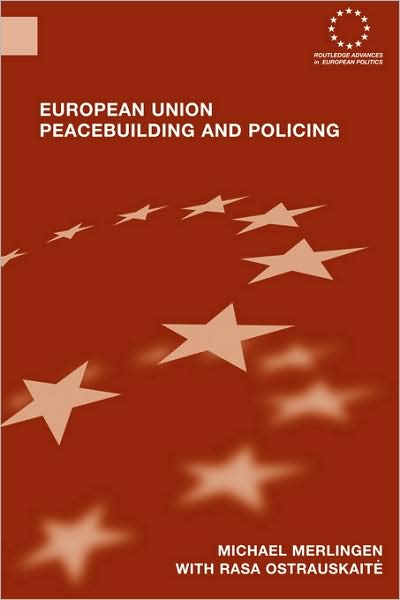 Cover for Merlingen, Michael (Central European University, Budapest, Hungary) · European Union Peacebuilding and Policing: Governance and the European Security and Defence Policy - Routledge Advances in European Politics (Paperback Book) (2008)